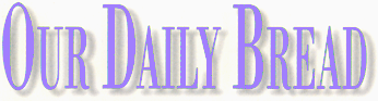 Our Daily Bread: A daily devotional